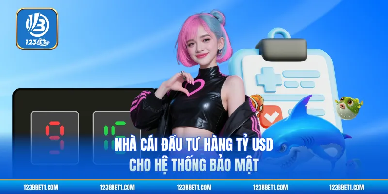 Nhà cái đầu tư hàng tỷ USD cho hệ thống bảo mật
