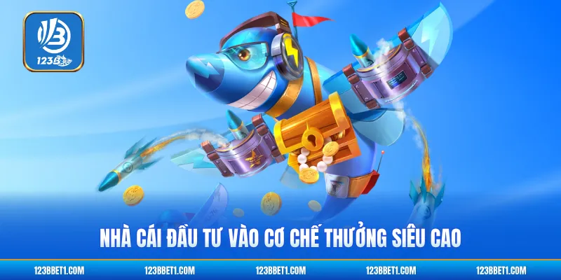 Nhà cái đầu tư vào cơ chế thưởng siêu cao